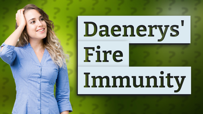 Daenerys' Fire Immunity