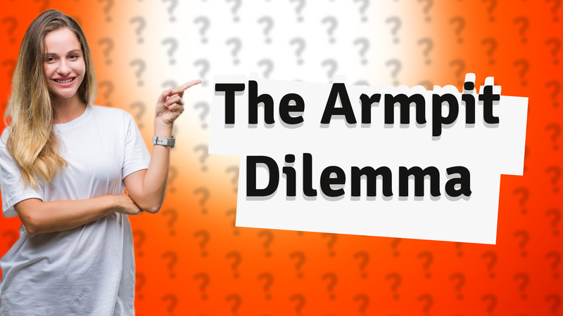 The Armpit Dilemma