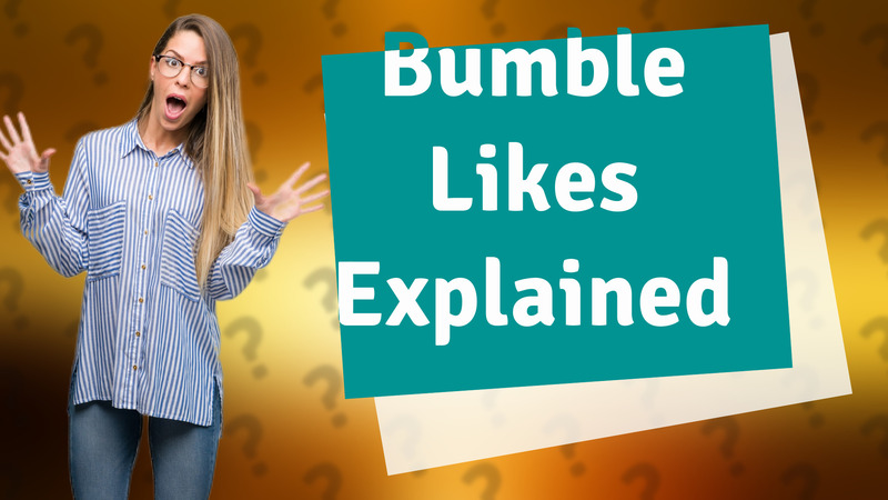 Bumble Likes Explained