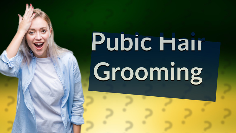 Pubic Hair Grooming