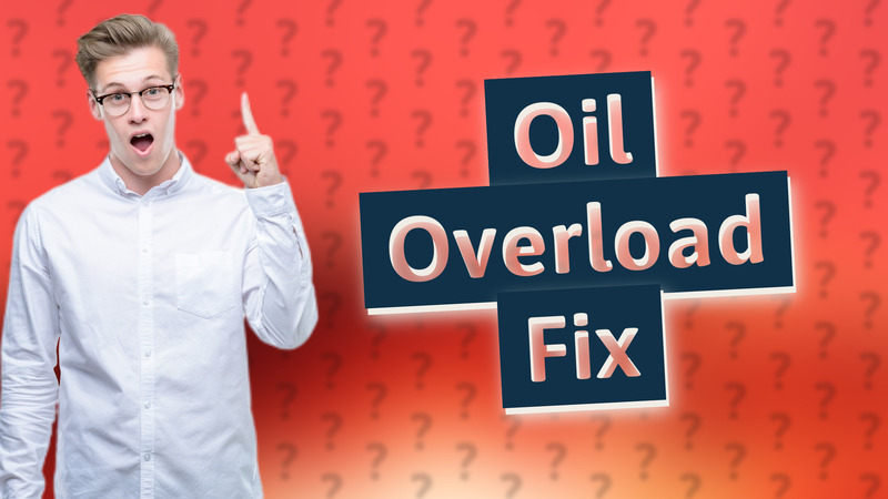 Oil Overload Fix