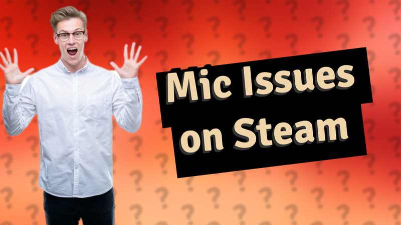 Mic Issues on Steam