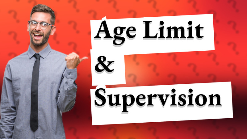 Age Limit & Supervision