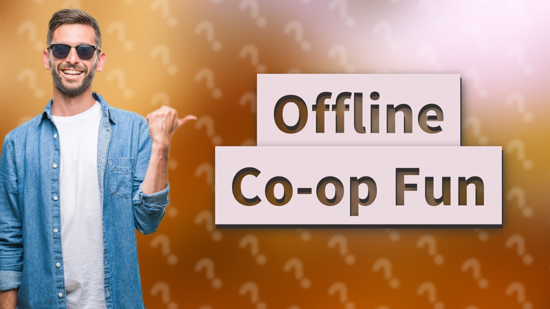Offline Co-op Fun