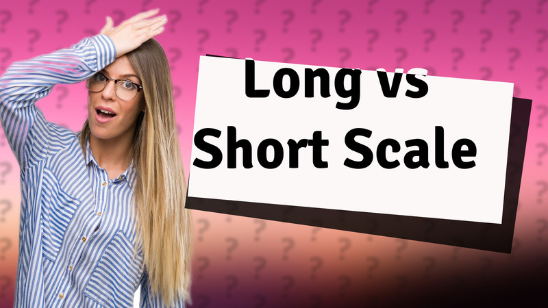 Long vs Short Scale