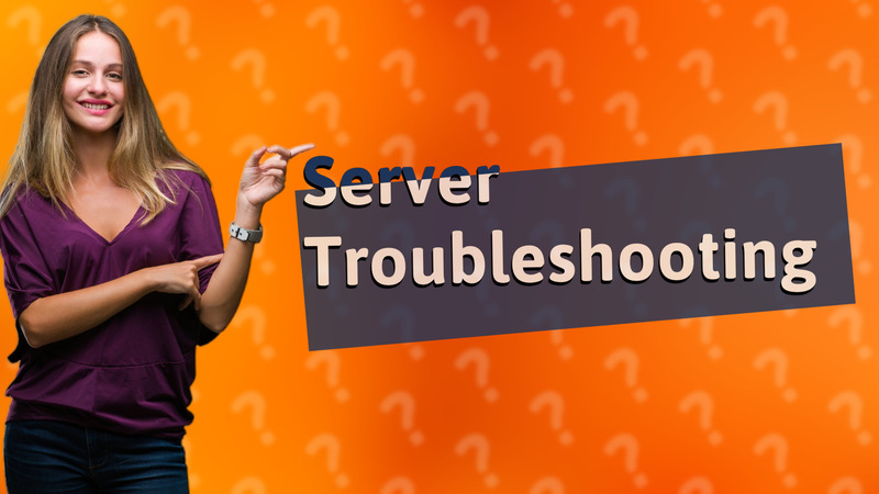 Server Troubleshooting