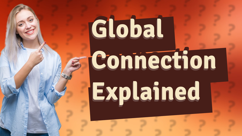 Global Connection Explained