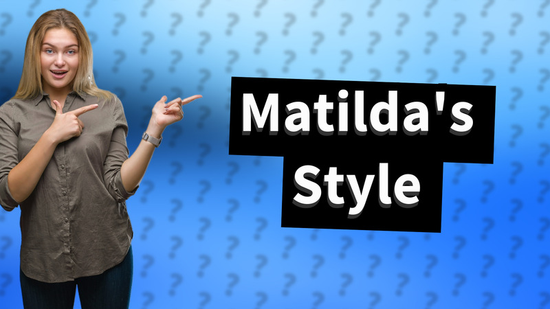 Matilda's Style