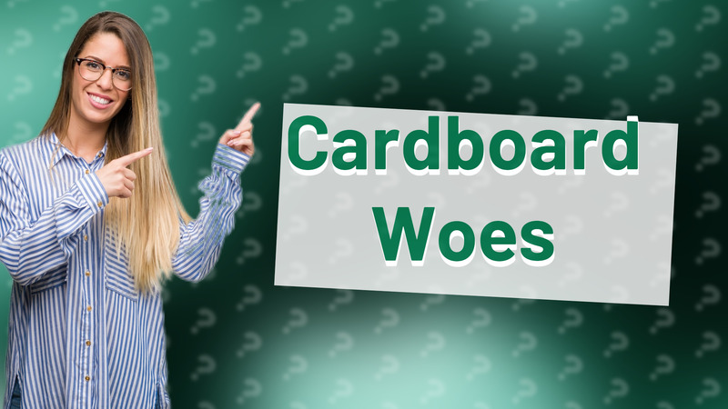 Cardboard Woes