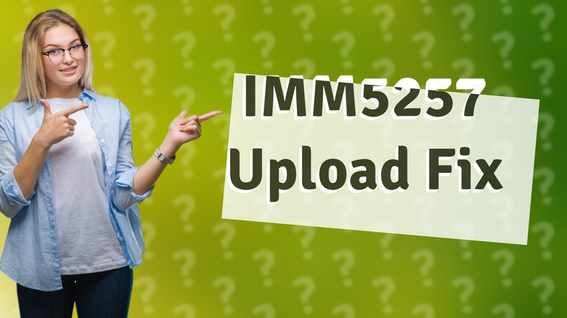 IMM5257 Upload Fix