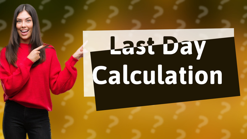 Last Day Calculation