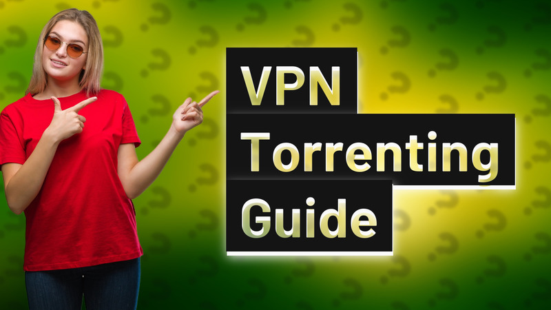 VPN Torrenting Guide
