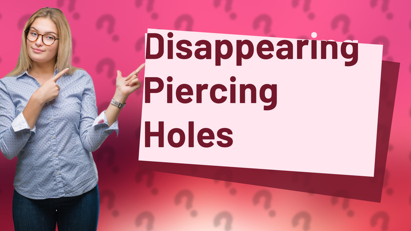 Disappearing Piercing Holes