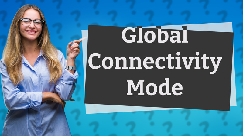 Global Connectivity Mode