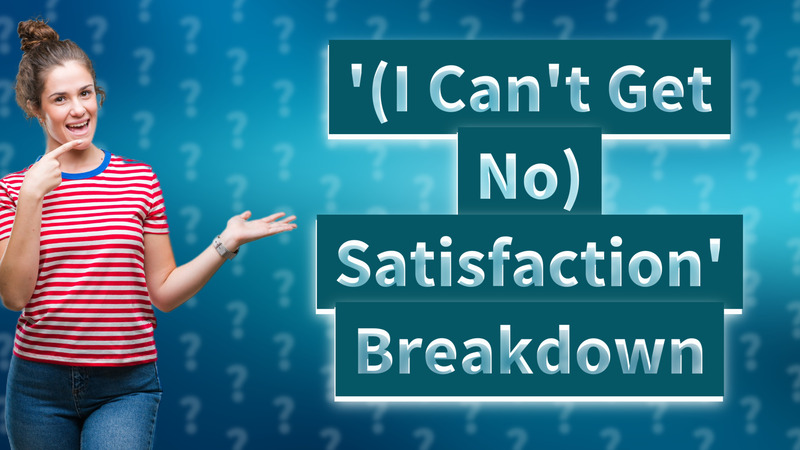 '(I Can't Get No) Satisfaction' Breakdown