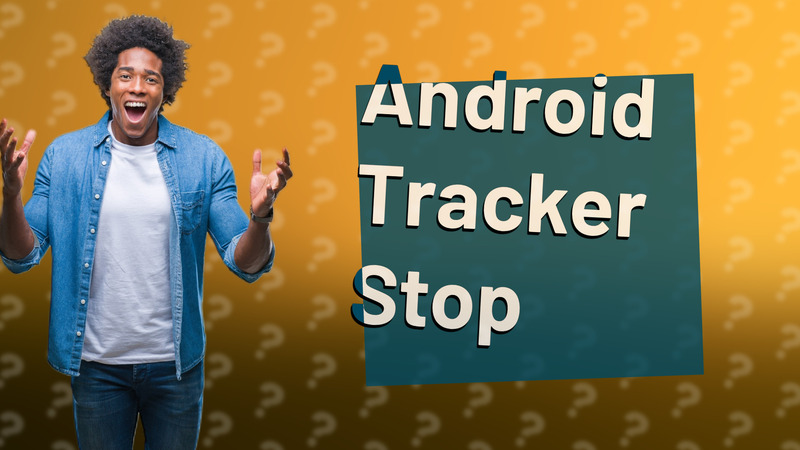 Android Tracker Stop
