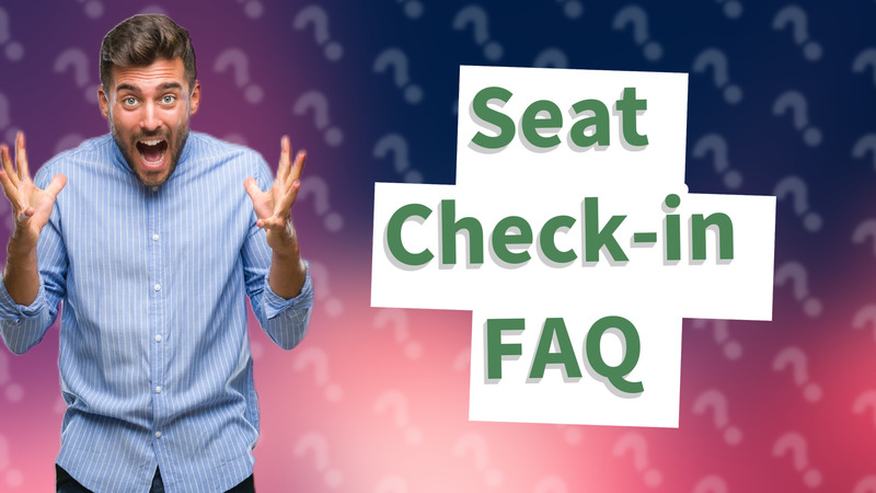 Seat Check-in FAQ