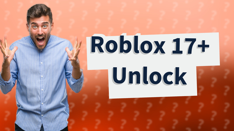 Roblox 17+ Unlock