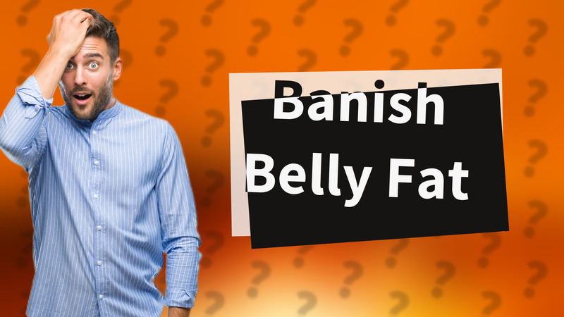 Banish Belly Fat