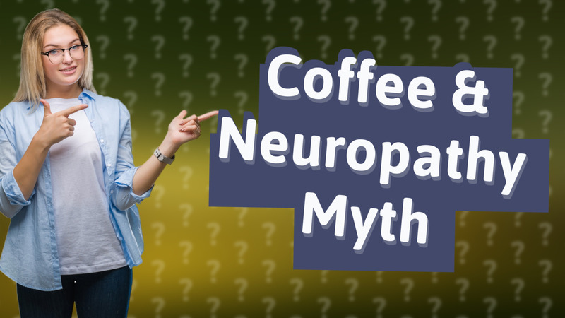 Coffee & Neuropathy Myth