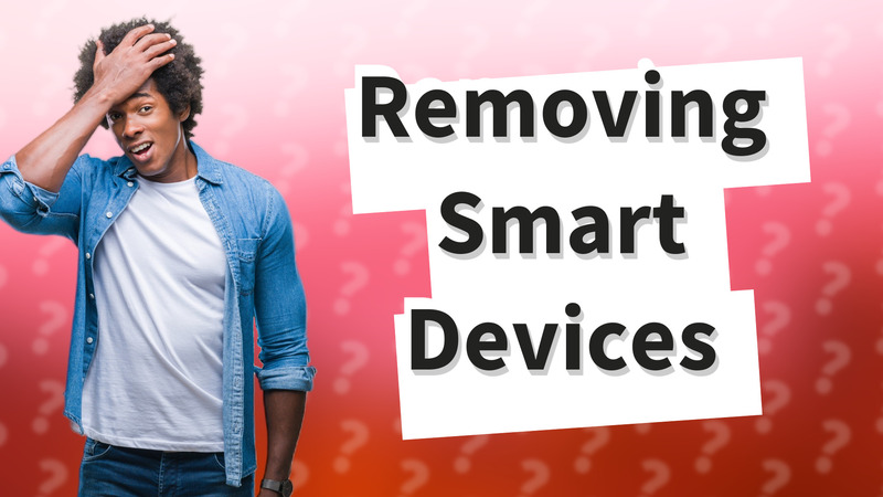 Removing Smart Devices