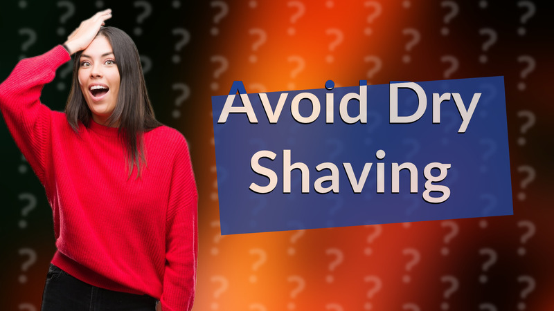 Avoid Dry Shaving