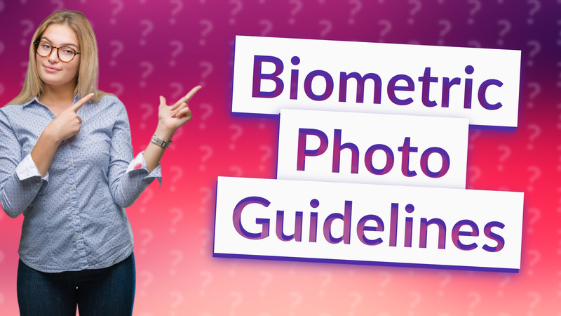 Biometric Photo Guidelines