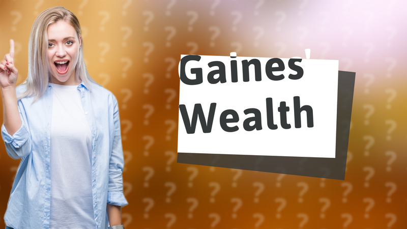 Gaines' Wealth