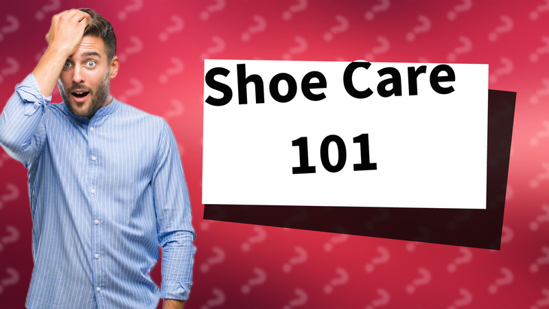 Shoe Care 101