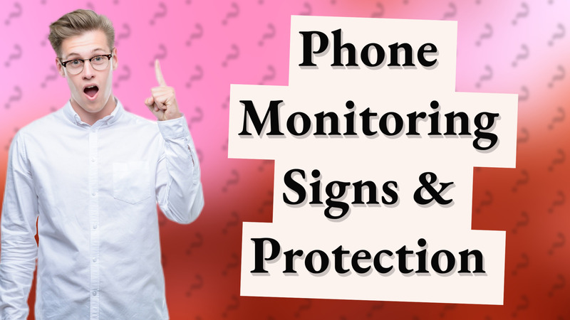 Phone Monitoring Signs & Protection