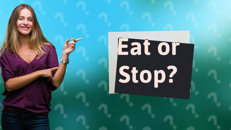 Eat or Stop?
