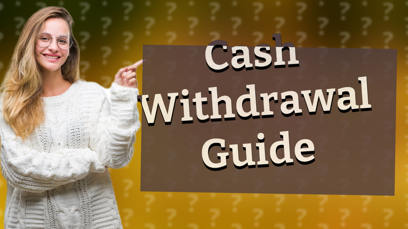 Cash Withdrawal Guide