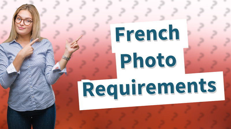 French Photo Requirements