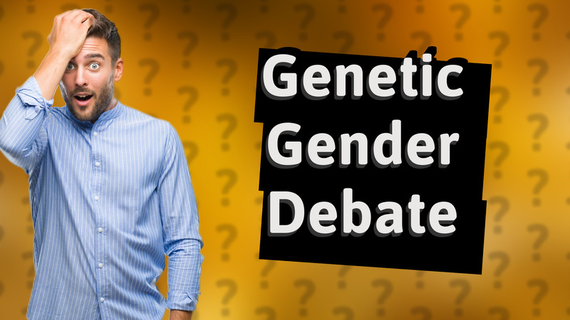 Genetic Gender Debate