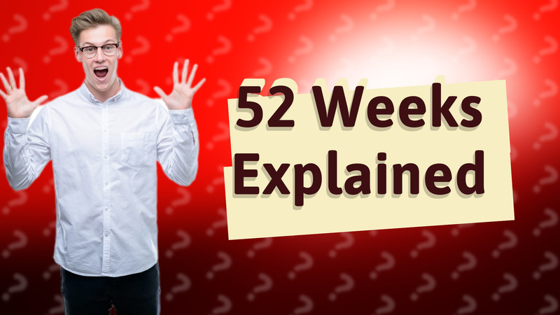 52 Weeks Explained