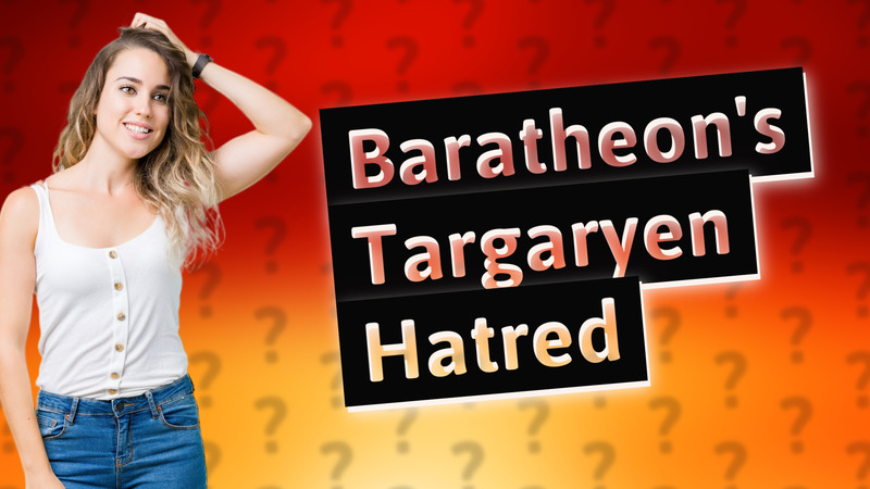 Baratheon's Targaryen Hatred