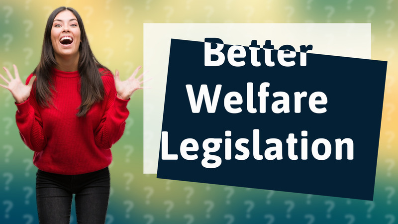 Better Welfare Legislation