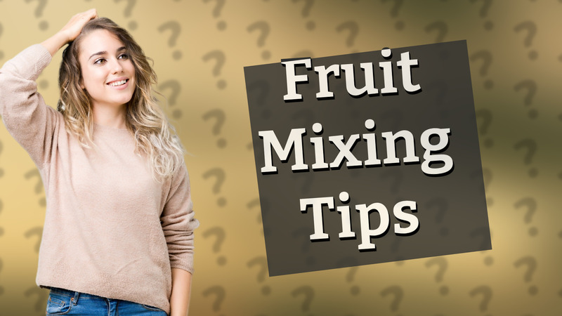 Fruit Mixing Tips