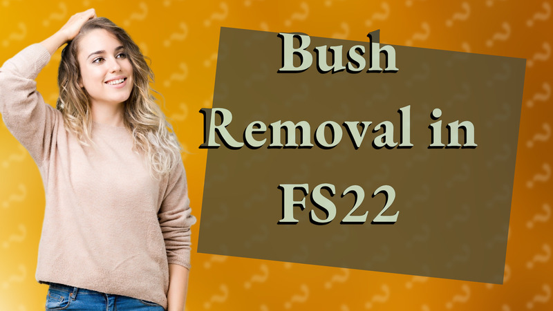 Bush Removal in FS22