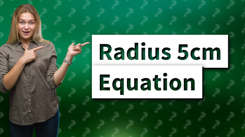 Radius 5cm Equation