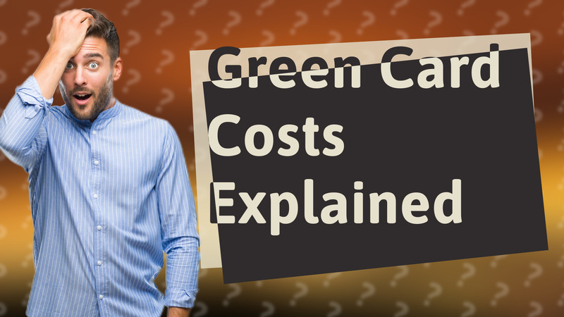 Green Card Costs Explained