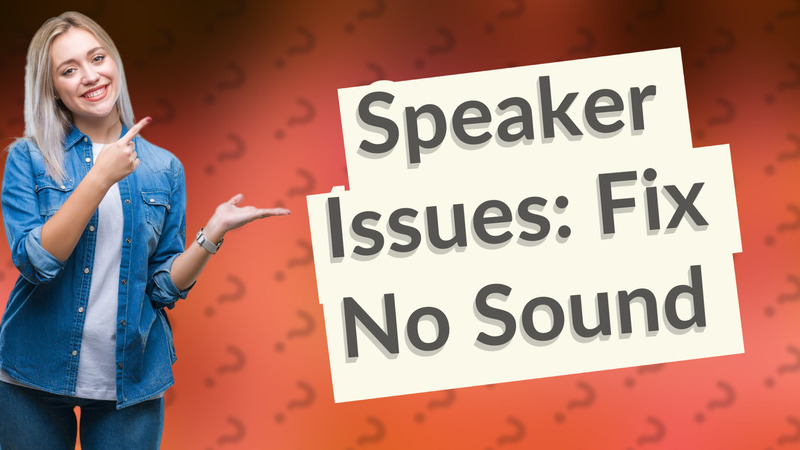 Speaker Issues: Fix No Sound
