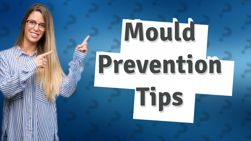 Mould Prevention Tips