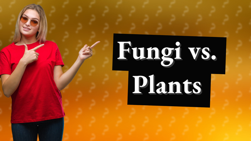 Fungi vs. Plants