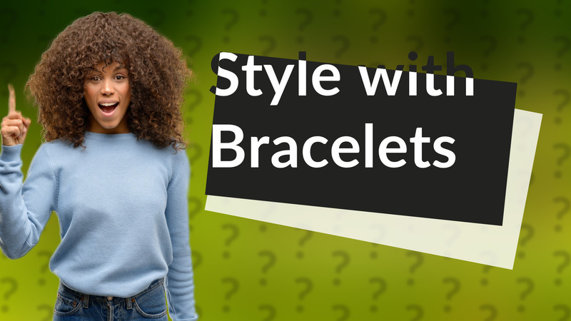 Style with Bracelets