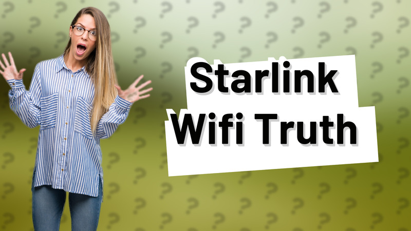 Starlink Wifi Truth