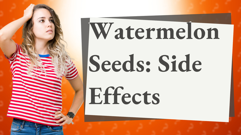 Watermelon Seeds: Side Effects