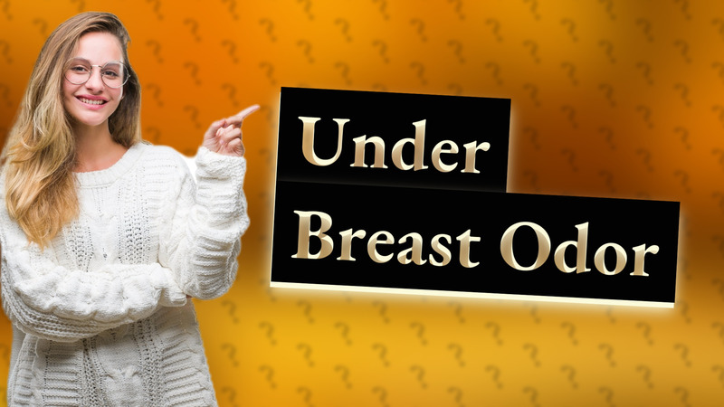 Under Breast Odor