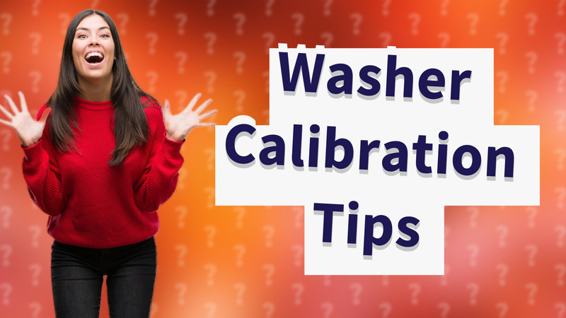 Washer Calibration Tips