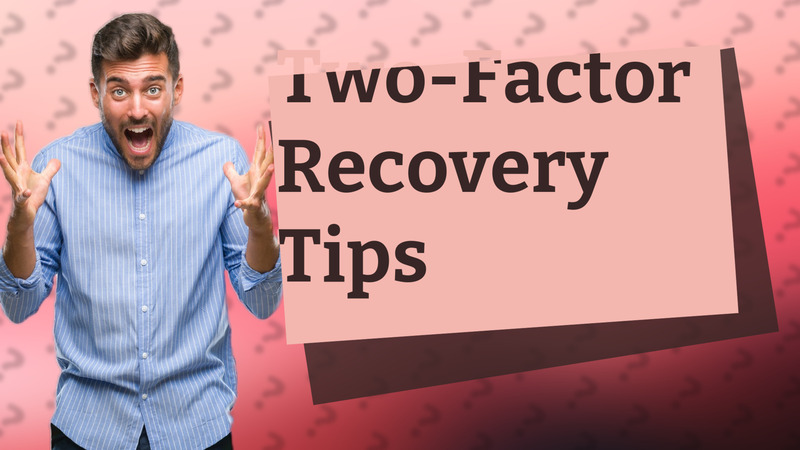 Two-Factor Recovery Tips